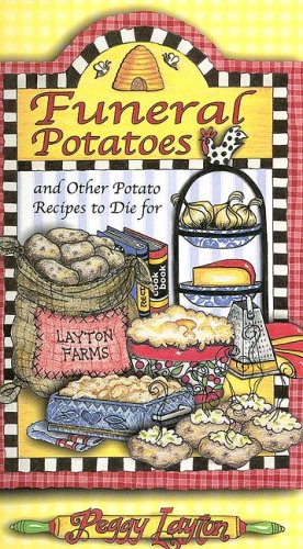 Funeral Potatoes: And Other Potato Recipes to Die for