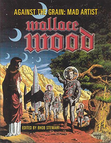 Against The Grain: Mad Artist Wallace Wood