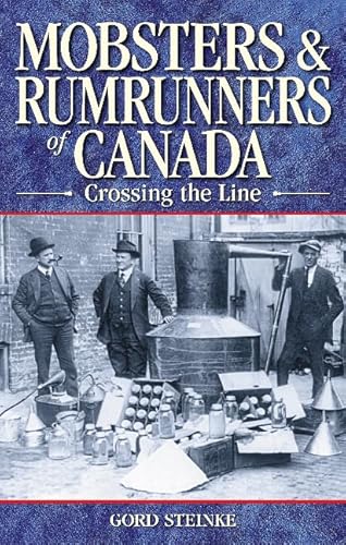 Mobsters and Rumrunners of Canada: Crossing the Line (Legends)