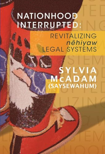 Nationhood Interrupted: Revitalizing nehiyaw Legal Systems