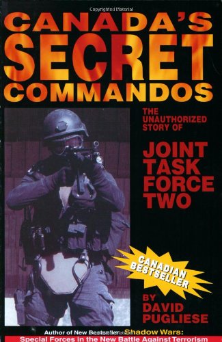 Canada's Secret Commandos: The unauthorized story of Joint Task Force Two