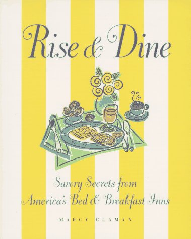 Rise & Dine: Savory Secrets from America's Bed & Breakfast Inns
