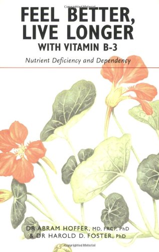 Feel Better, Live Longer With Vitamin B-3: Nutrient Deficiency and Dependency