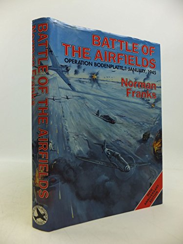 BATTLE OF THE AIRFIELDS: Operation Bodenplatte 1 January 1945