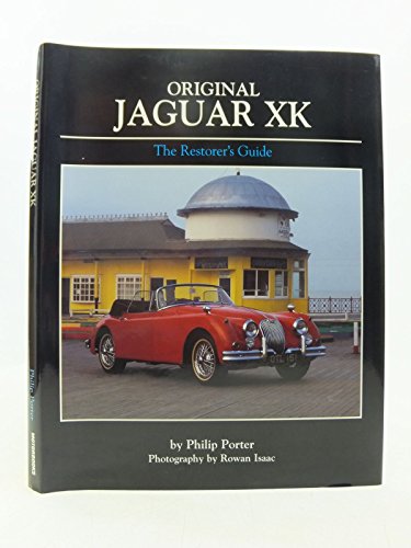 Original Jaguar XK: The Restorer's Guide to XK120, XK140 and XK150 Roadster, Drophead Coupe and Fixed-Head Coupe
