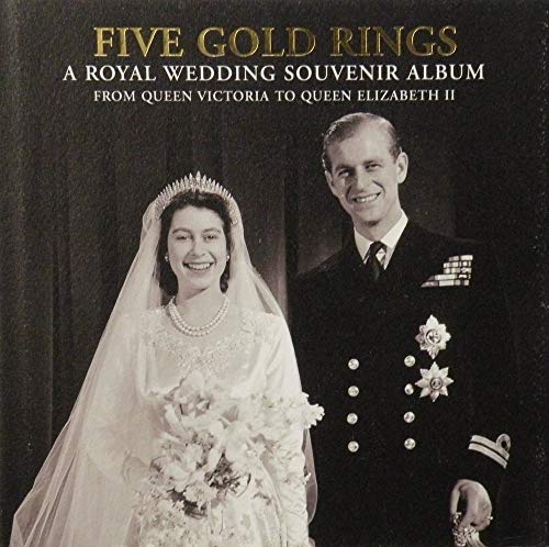 Five Gold Rings: A Royal Wedding Souvenir Album from Queen Victoria to Queen Elizabeth II