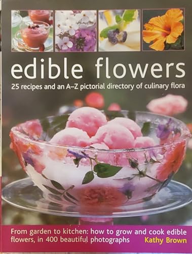 Edible Flowers: 25 Recipes and an A-Z Pictorial Directory of Culinary Flora