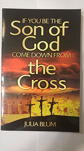 If You Be the Son of God, Come Down from the Cross