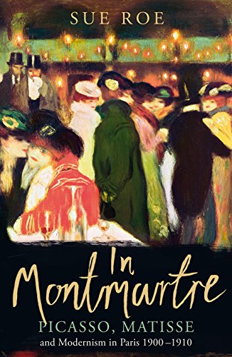 IN MONTMARTRE PICASSO MATISSE AND MODERNISM IN PARIS 1900-1910 (HARDBACK) /ANGLAIS (FIG TREE)