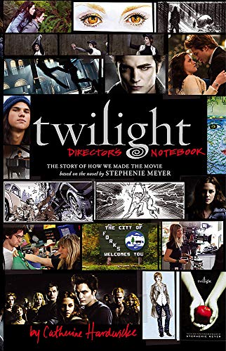Twilight": Director's Notebook: The Story of How We Made the Movie