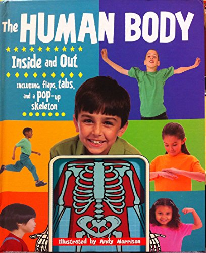 The Human Body Inside and Out (Including: flaps  tabs and a pop-up skeleton)
