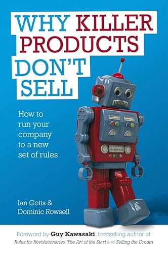 Why Killer Products Don't Sell: How to Run Your Company to a New Set of Rules