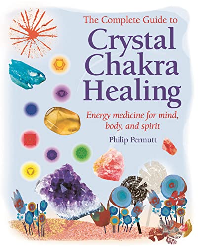 The Complete Guide to Crystal Chakra Healing: Energy medicine for mind  body and spirit (Philip Permutt's bibliography)
