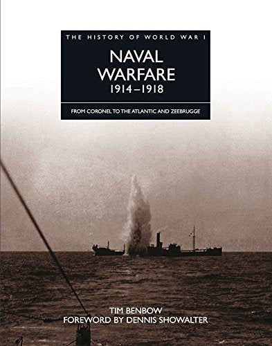 Naval Warfare 1914-1918: From Coronel To The Atlantic And Zeebrugge (The History of World War I)