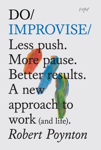 Do Improvise: Less Push. More Pause. Better results