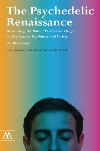 The Psychedelic Renaissance: Reassessing the Role of Psychedelic Drugs in 21st Century Psychiatry and Society