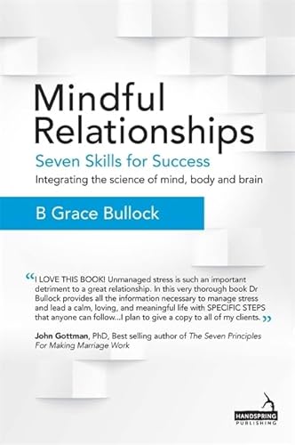 Mindful Relationships: Seven Skills for Success - Integrating the Science of Mind, Body and Brain