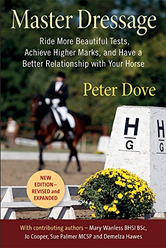 Master Dressage: Ride More Beautiful Tests, Achieve Higher Marks, and Have a Better Relationship with Your Horse