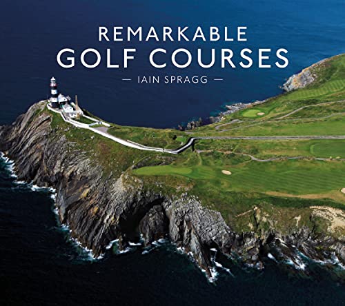 Remarkable Golf Courses: The updated illustrated guide to the world's most wonderful golf courses