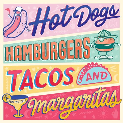 Hot Dogs, Hamburgers, Tacos & Margaritas: 130 Fun Recipes