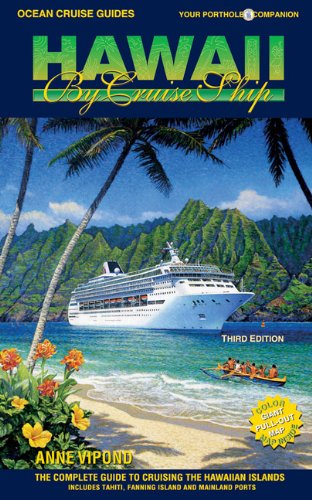 Hawaii by Cruise Ship: The Complete Guide to Cruising the Hawaiian Islands. Includes Tahiti, Fanning Island and Mainland Ports (Ocean Cruise Guides)
