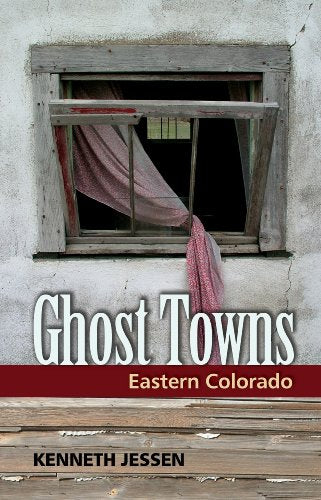 Ghost Towns: Eastern Colorado
