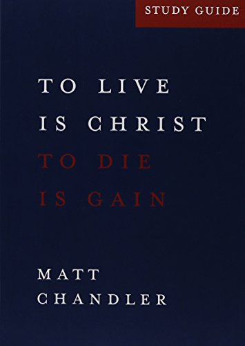 Philippians Study Guide : To Live Is Christ and to Die Is Gain by Matt Chandler (2013-05-04)