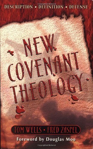 New Covenant Theology: Description Definition Defense