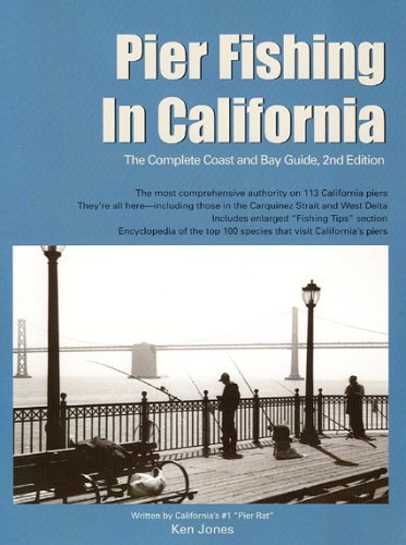Pier Fishing in California: The Complete Coast and Bay Guide, 2nd Edition