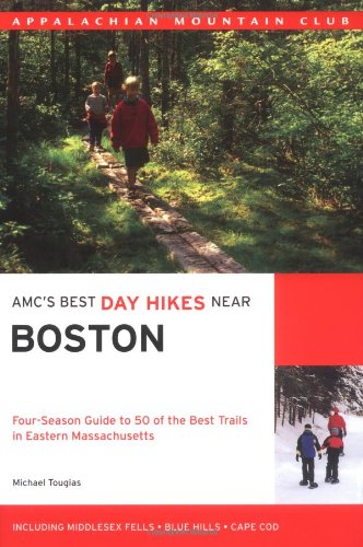 AMC's Best Day Hikes Near Boston: Four-Season Guide to 50 of the Best Hikes In Eastern Massachsetts (AMC Nature Walks Series)