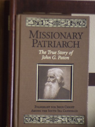 Missionary Patriarch: The True Story of John G. Paton