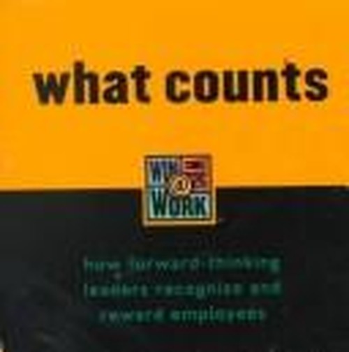 What Counts: How Forward-Thinking Leaders Recognize and Reward Employees (Win-Wins @ Work)