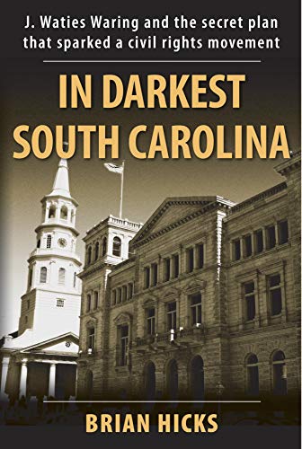 In Darkest South Carolina: J. Waties Waring and the Secret Plan That Sparked a Civil Rights Movement