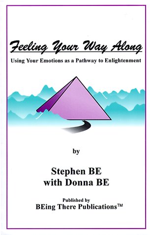 Feeling Your Way Along: Using Your Emotions As a Pathway to Enlightenment