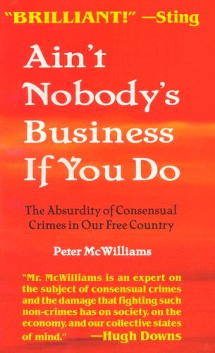 Ain't Nobody's Business If You Do: The Absurdity of Consensual Crimes in a Free Society
