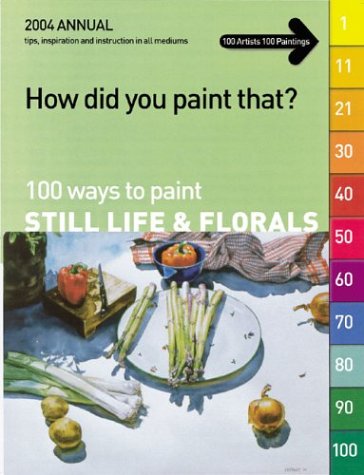 How Did You Paint That?: 100 Ways to Paint Still Lifes & Florals