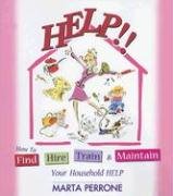 Help!!: How to Find, Hire, Train & Maintain Your Household Help