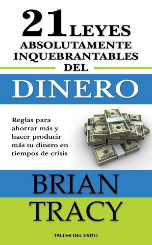 Las 21 Leyes Absolutamente Inquebrantables Del Dinero (Spanish Edition)