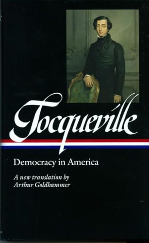 Alexis de Tocqueville: Democracy in America (LOA #147): The Arthur Goldhammer Translation (Library of America)