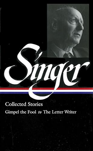 Isaac Bashevis Singer: Collected Stories V. 1 Gimpel the Fool to The Letter Writer (Library of America, 149)