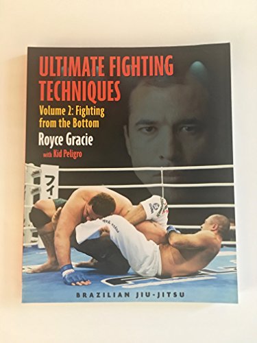 Ultimate Fighting Techniques Volume 2: Fighting from the Bottom (Brazilian Jiu-Jitsu series)