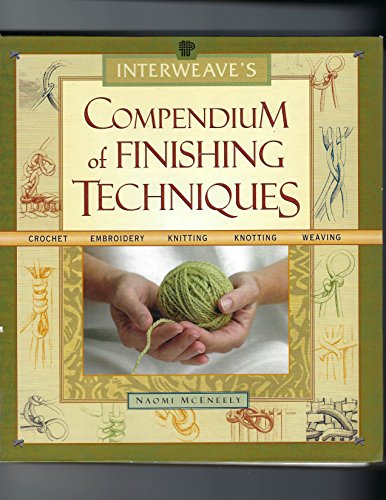 Interweave's Compendium of Finishing Techniques: Crochet, Embroidery, Knitting, Quilting, Weaving