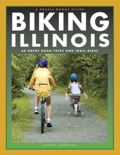 Biking Illinois: 60 Great Road Trips And Trail Rides (Trails Books Guide)