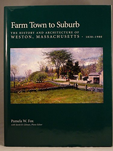 Farm Town to Suburb: The History and Architecture of Weston, Massachusetts, 1830-1980