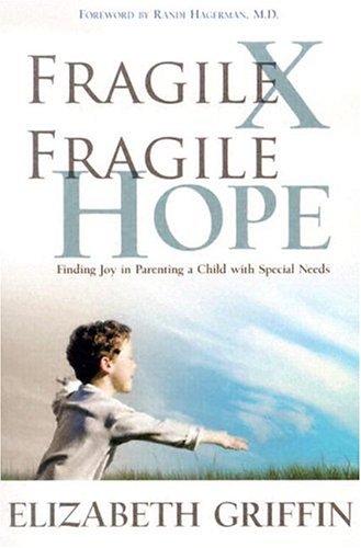 Fragile X Fragile Hope: Finding Joy In Parenting A Special Needs Child