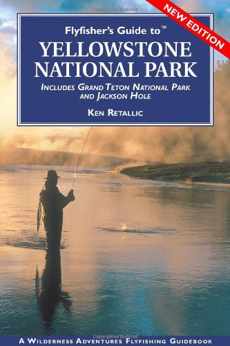 Flyfisher's Guide to Yellowstone National Park: Including Grand Teton Nat'l Park (Flyfisher's Guides)