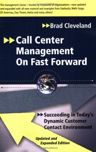 Call Center Management on Fast Forward: Succeeding in Today's Dynamic Customer Contact Environment (2nd Edition)