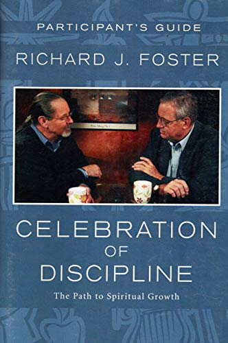 Celebration of Discipline: The Path to Spiritual Growth Participant's Guide