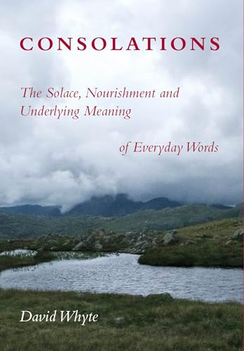 Consolations - The Solace, Nourishment and Underlying Meaning of Everyday Words