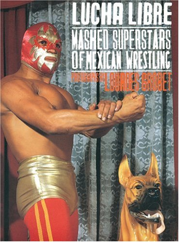Lourdes Grobet: Lucha Libre: Masked Superstars of Mexican Wrestling